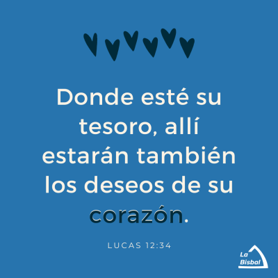 Donde esté su tesoro, allí estarán también los deseos de su corazón. Lucas 1234 NTV httpsbible.combible127luk.12.34.NTV